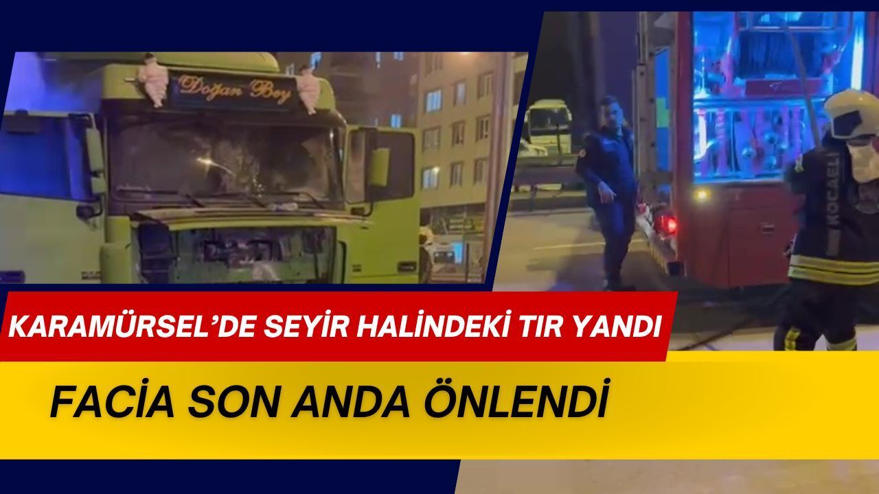 Karamürsel’de Seyir Halindeki Tır Yandı, Facia Son Anda Önledi