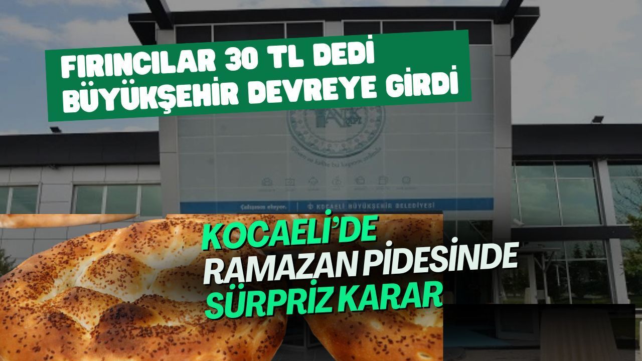 Fırıncılar 30 TL Dedi Belediye Devreye Girdi: Kocaeli’de Ramazan Pidesi İçin Yeni Fiyat