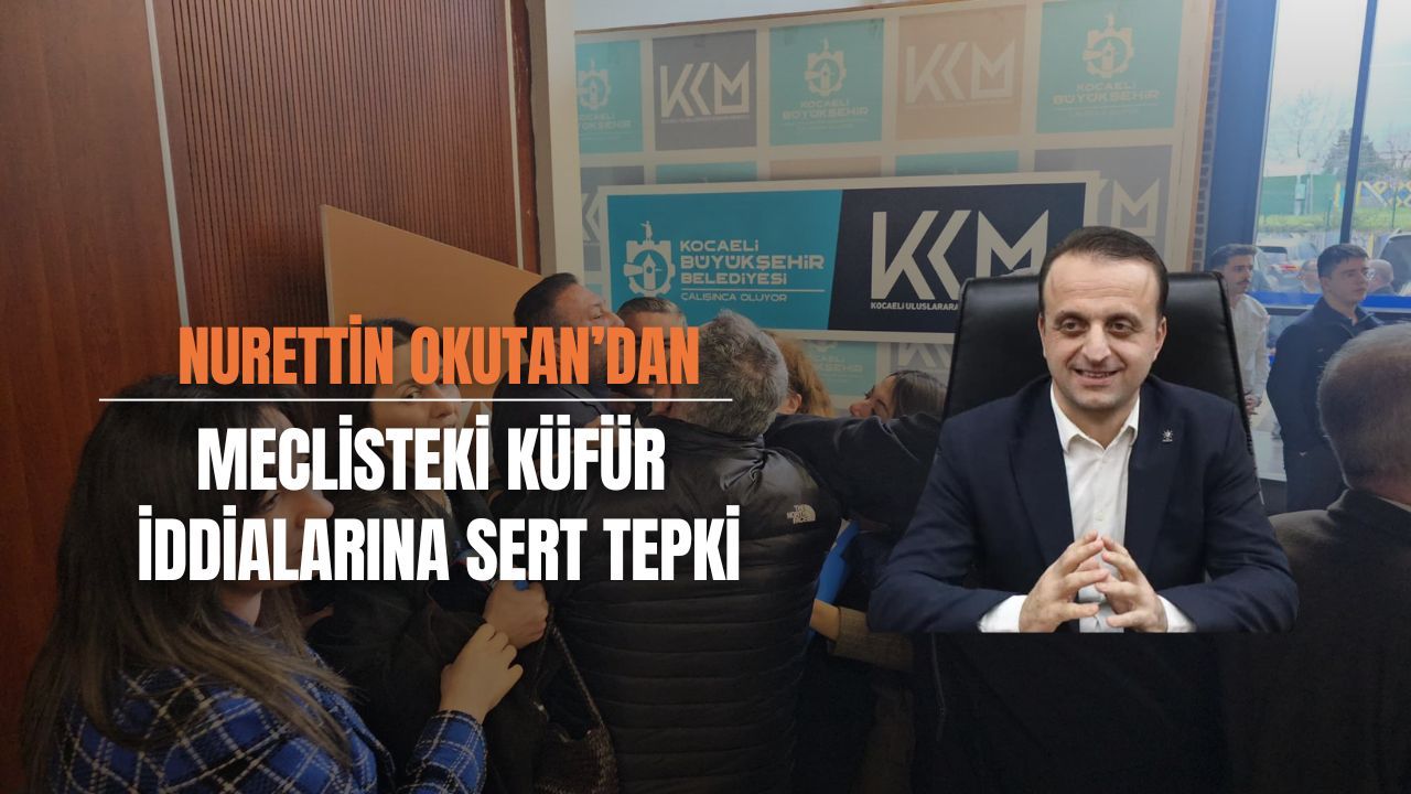 Okutan’dan Meclisteki Küfür İddialarına Sert Tepki