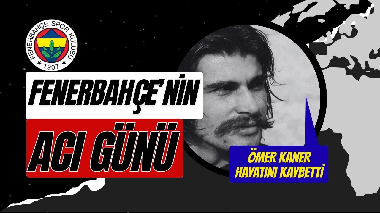 Fenerbahçe’nin acı günü: Ömer Kaner hayatını kaybetti
