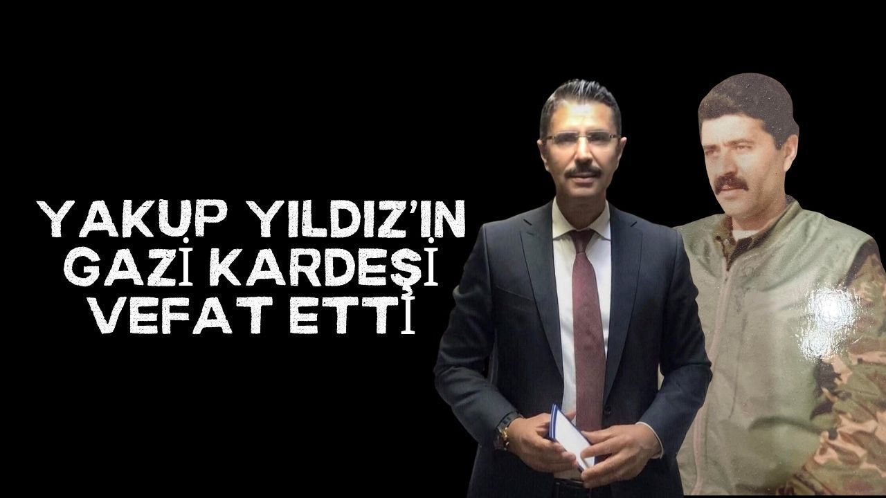 Yakup Yıldız’ın gazi kardeşi Özcan Yıldız vefat etti