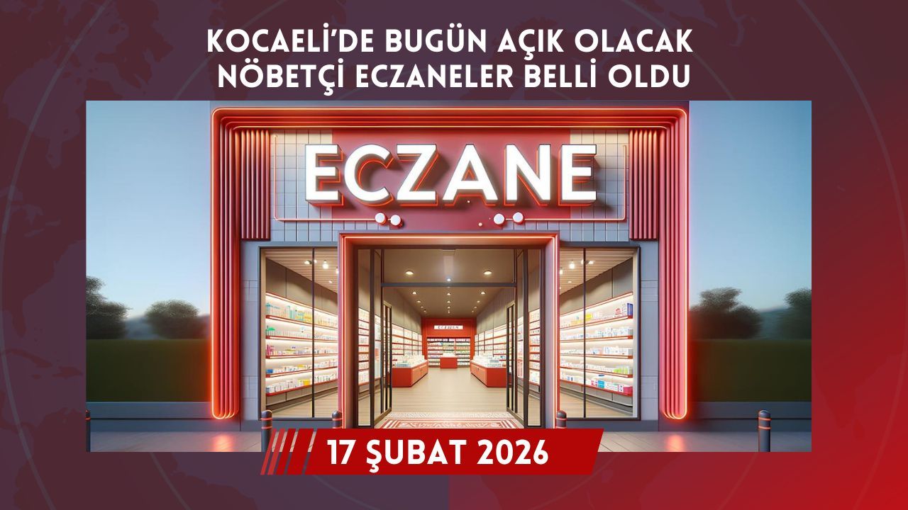 17 Şubat 2026 Kocaeli Nöbetçi Eczaneler Listesi