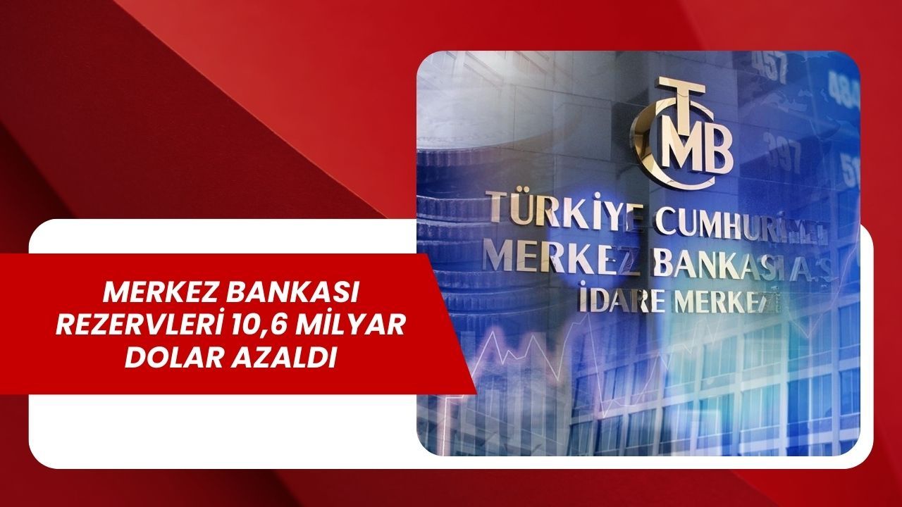 Merkez Bankası Rezervleri 10,6 Milyar Dolar Azaldı