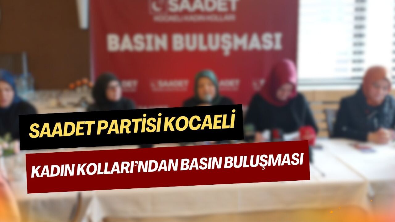 Saadet Partisi Kocaeli Kadın Kolları’ndan basın buluşması