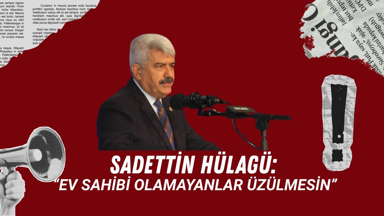 Hülagü: “Ev sahibi olmayan vatandaşlarımız üzülmesin”