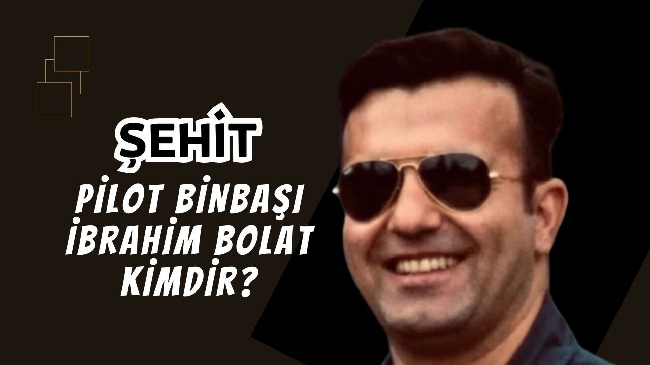 Şehit Pilot Binbaşı İbrahim Bolat Kimdir?
