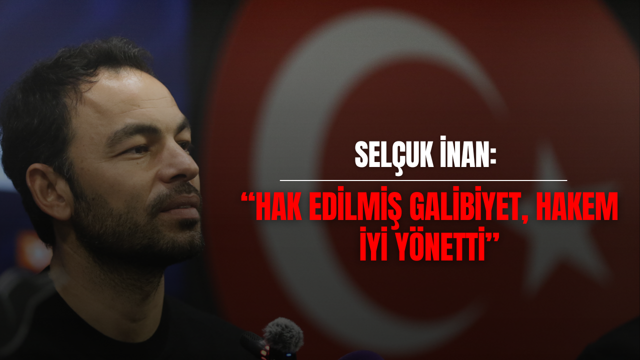 Selçuk İnan: “Hak edilmiş galibiyet, hakem iyi yönetti”