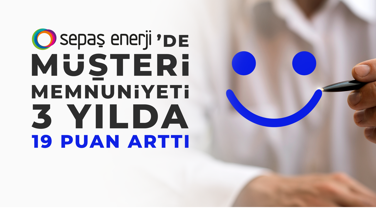 Sepaş Enerji’de Müşteri Memnuniyeti 3 Yılda 19 Puan Arttı
