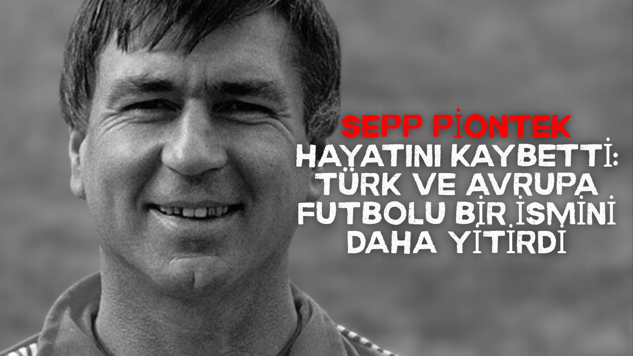 Sepp Piontek hayatını kaybetti