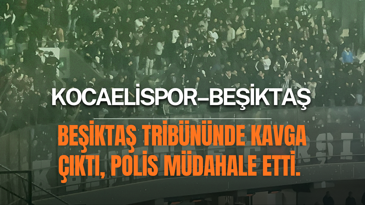Kocaelispor–Beşiktaş maçında Beşiktaş tribününde kavga çıktı