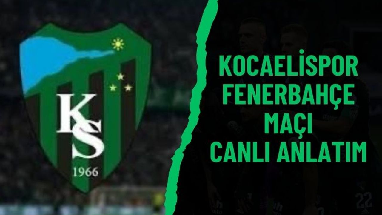 Kocaelispor - Fenerbahçe | CANLI ANLATIM