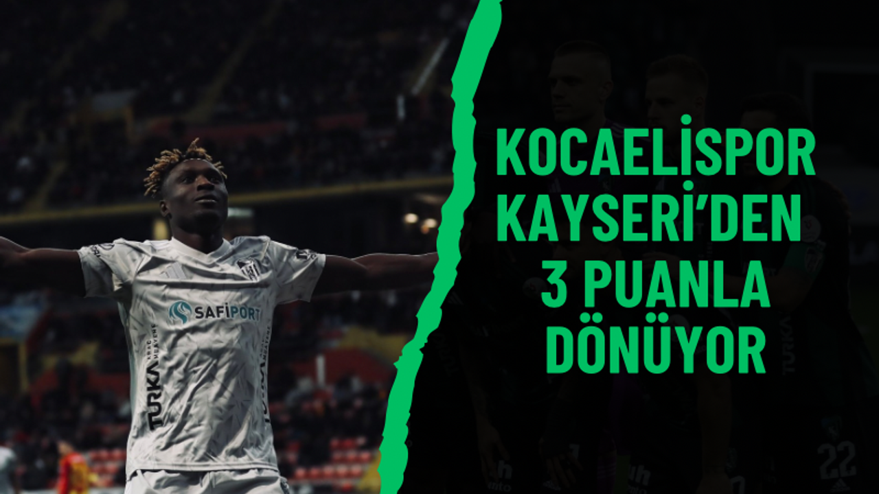 Kocaelispor, Kayseri’den 3 puanla dönüyor