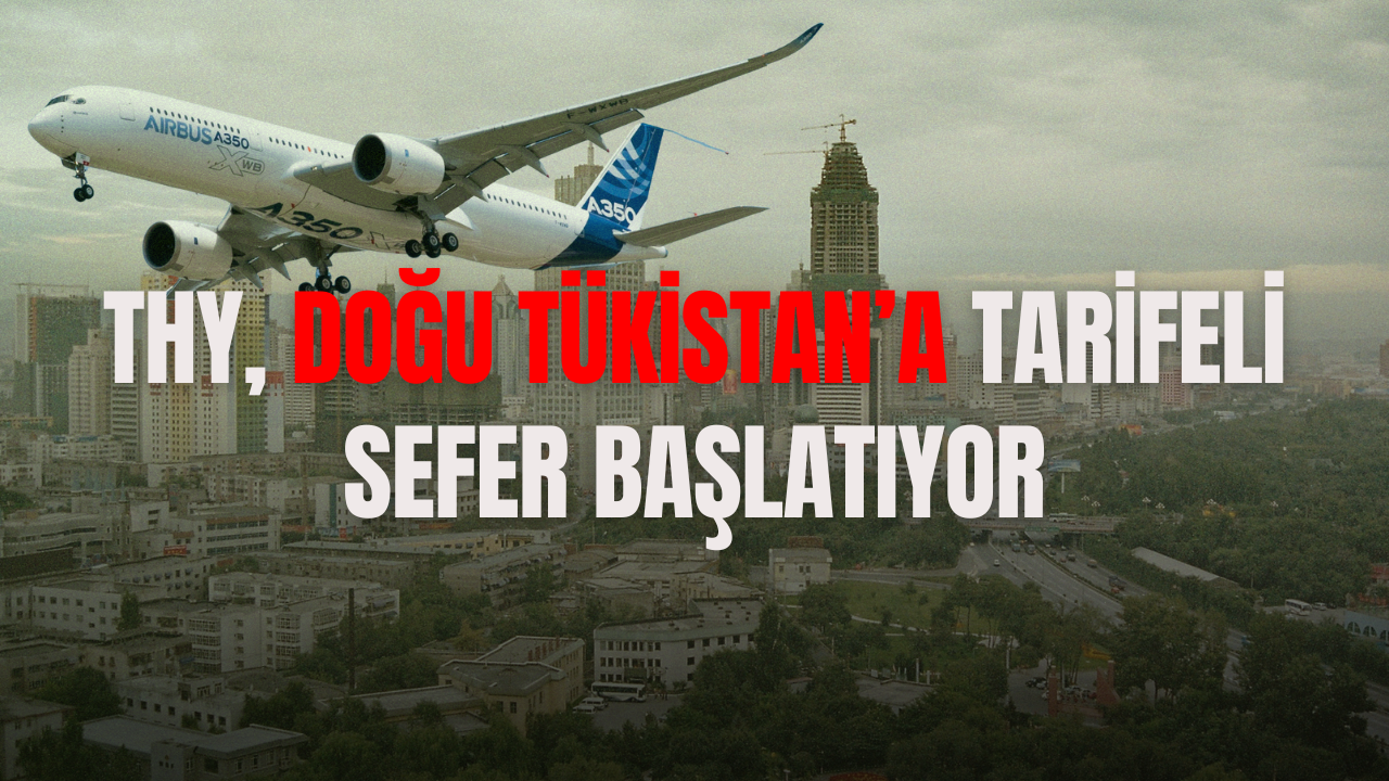 THY, Doğu Tükistan’a Tarifeli Sefer Başlatıyor