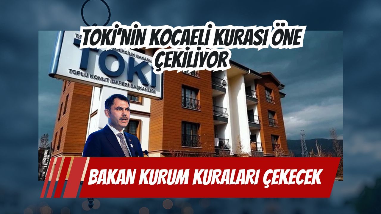 TOKİ Kocaeli kura tarihini erkene çekti: 10 bin 340 konut için geri sayım başladı