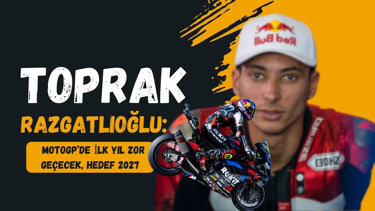 Toprak Razgatlıoğlu: MotoGP’de ilk yıl zor geçecek, 2027 hedef yılımız