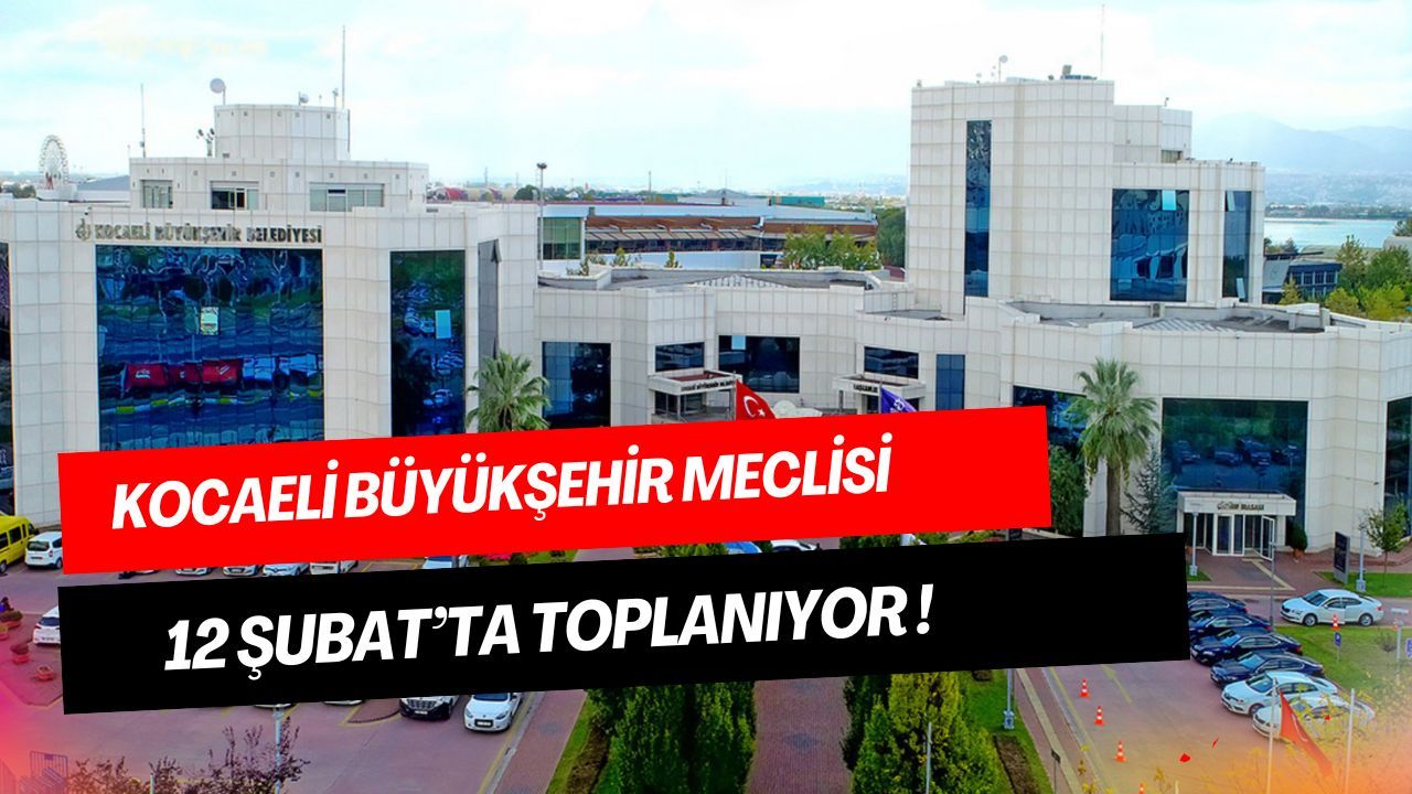 Kocaeli Büyükşehir Meclisi 12 Şubat’ta Toplanıyor: Raylı Sistem ve İmar Gündemi Öne Çıkıyor