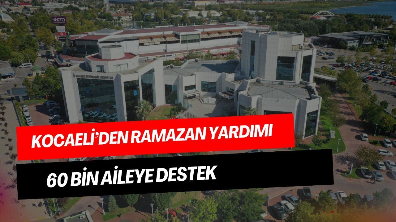 Kocaeli’de 60 Bin Aileye Ramazan Bayramı Öncesi Nakdi Yardım