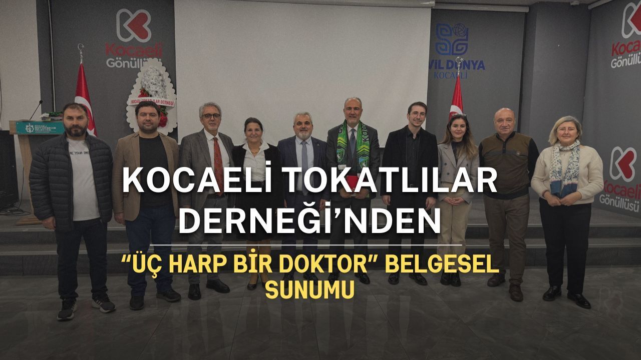 “Üç Harp Bir Doktor” Belgeseli Kocaeli Tokatlılar Yardımlaşma ve Dayanışma Derneği Tarafından Sunuldu