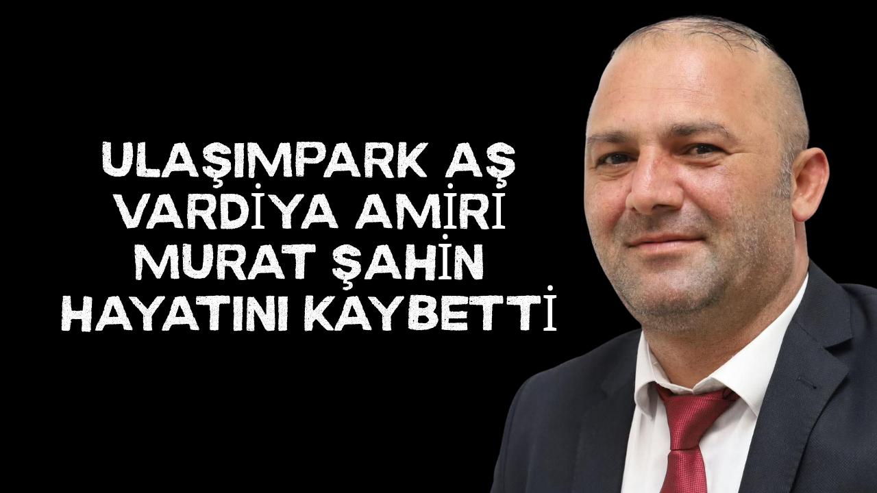 Ulaşımpark AŞ Vardiya Amiri Murat Şahin Hayatını Kaybetti