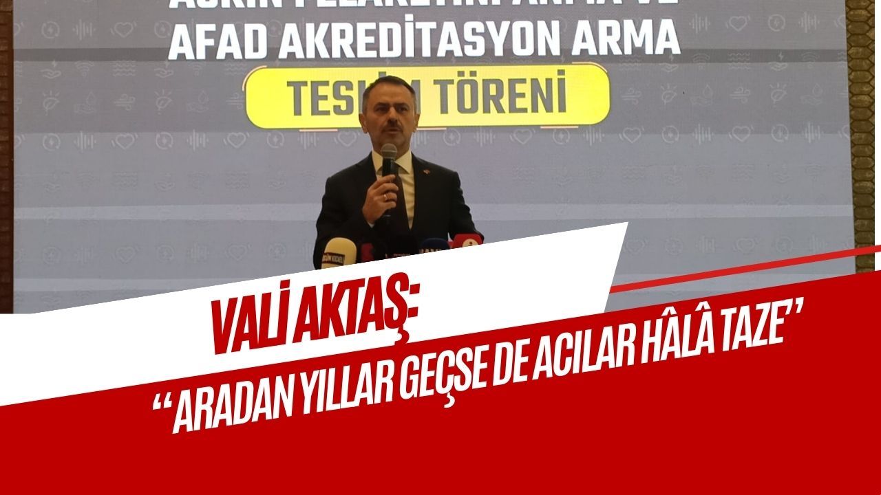 Vali Aktaş: “Aradan Yıllar Geçse de Acılar Hâlâ Taze”