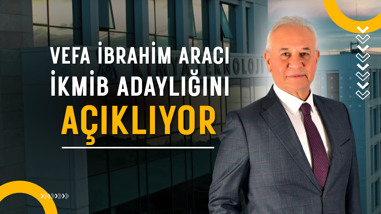 Vefa İbrahim Aracı İKMİB Başkanlığına Adaylığını Açıklıyor