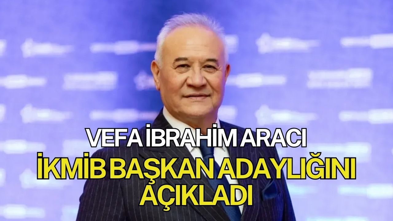 Vefa İbrahim Aracı, İKMİB Başkanlığına Adaylığını Açıkladı