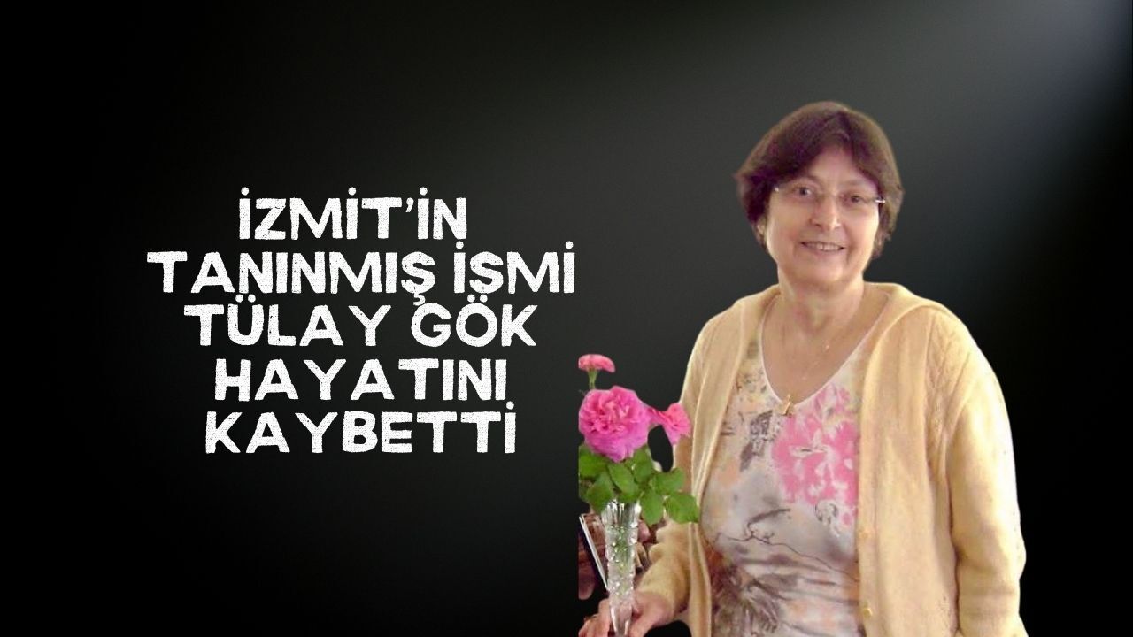 İzmit'in Tanınmış İsmi Tülay Gök Hayatını Kaybetti
