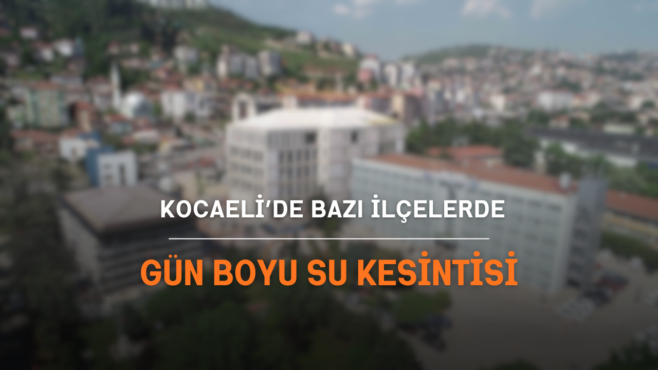 Kocaeli’de Bazı İlçelerde Gün Boyu Su Kesintisi