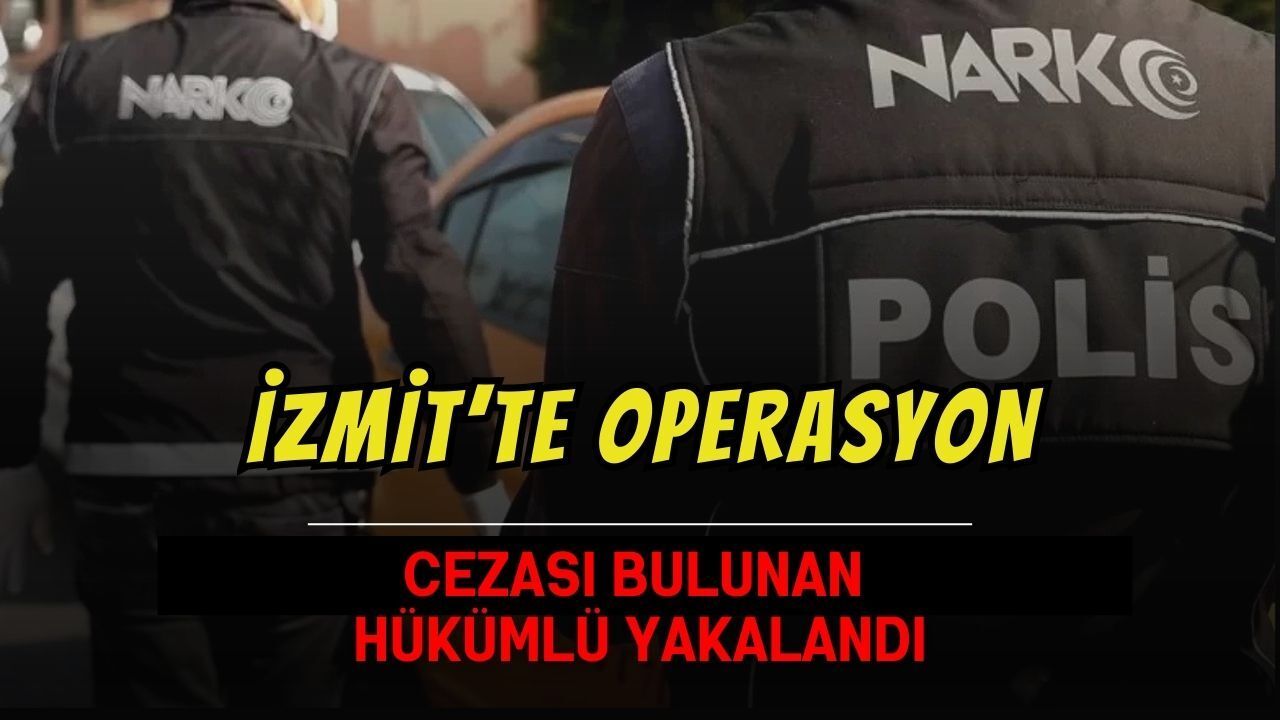 5 Yıl 5 Ay Hapis Cezalı Hükümlü İzmit’te Yakalandı