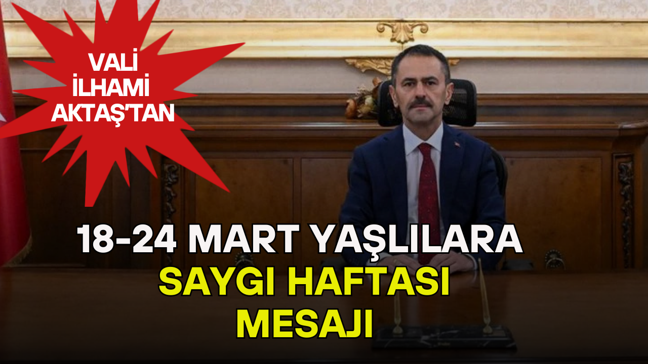 Vali İlhami Aktaş’tan Yaşlılara Saygı Haftası Mesajı