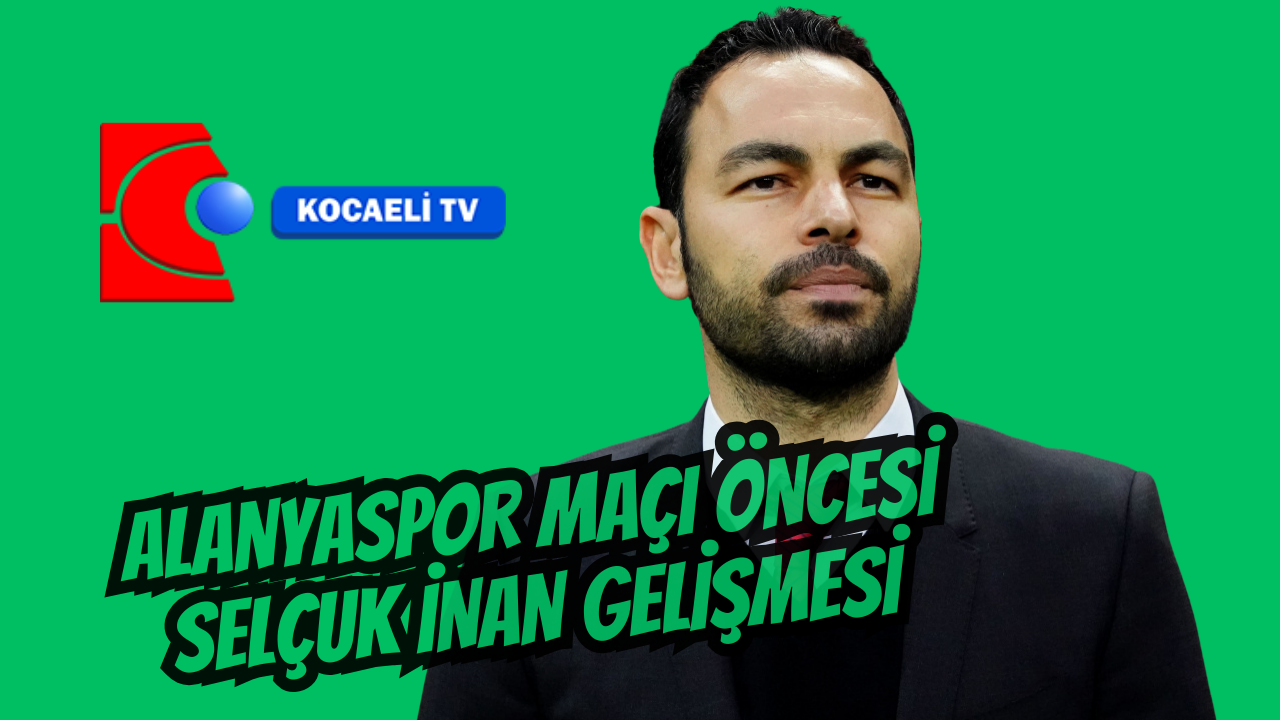 Kocaelispor’da Alanyaspor Maçı Öncesi Selçuk İnan Gelişmesi