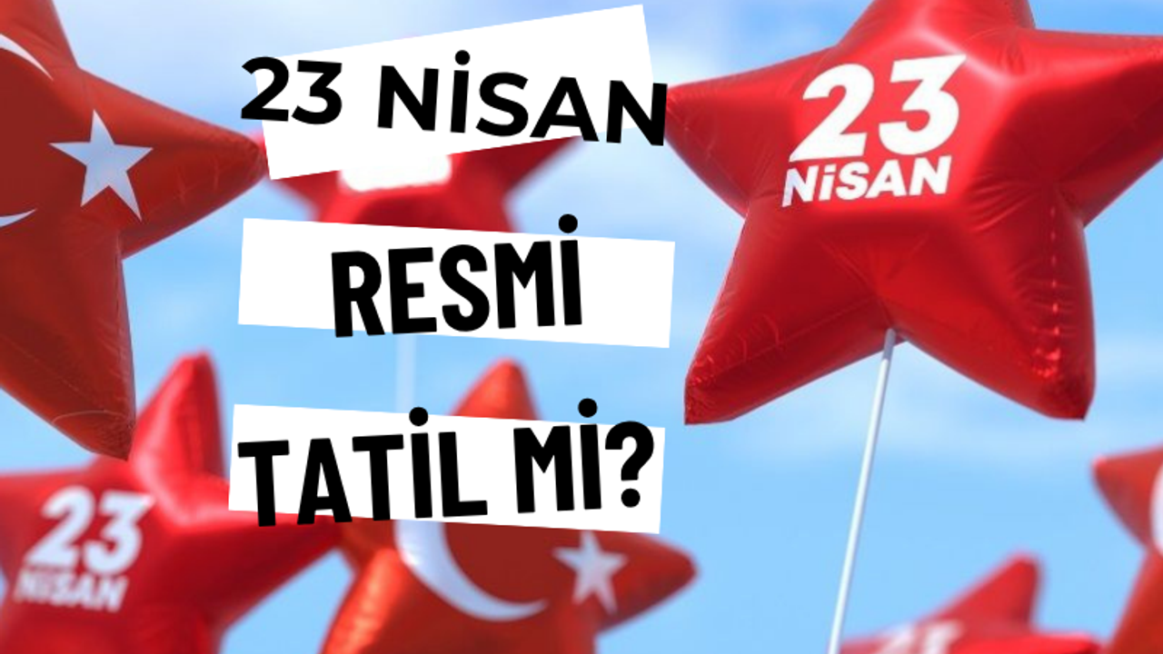 23 Nisan resmi tatil mi?