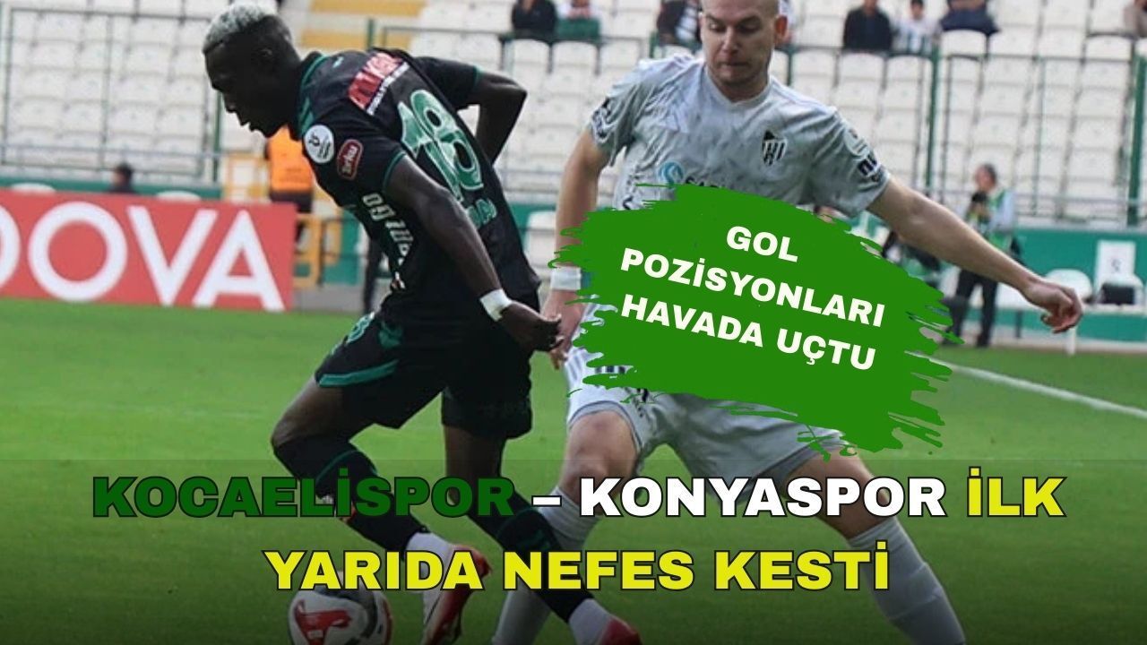 Kocaelispor – Konyaspor: İlk Yarı Heyecan Dolu Geçti
