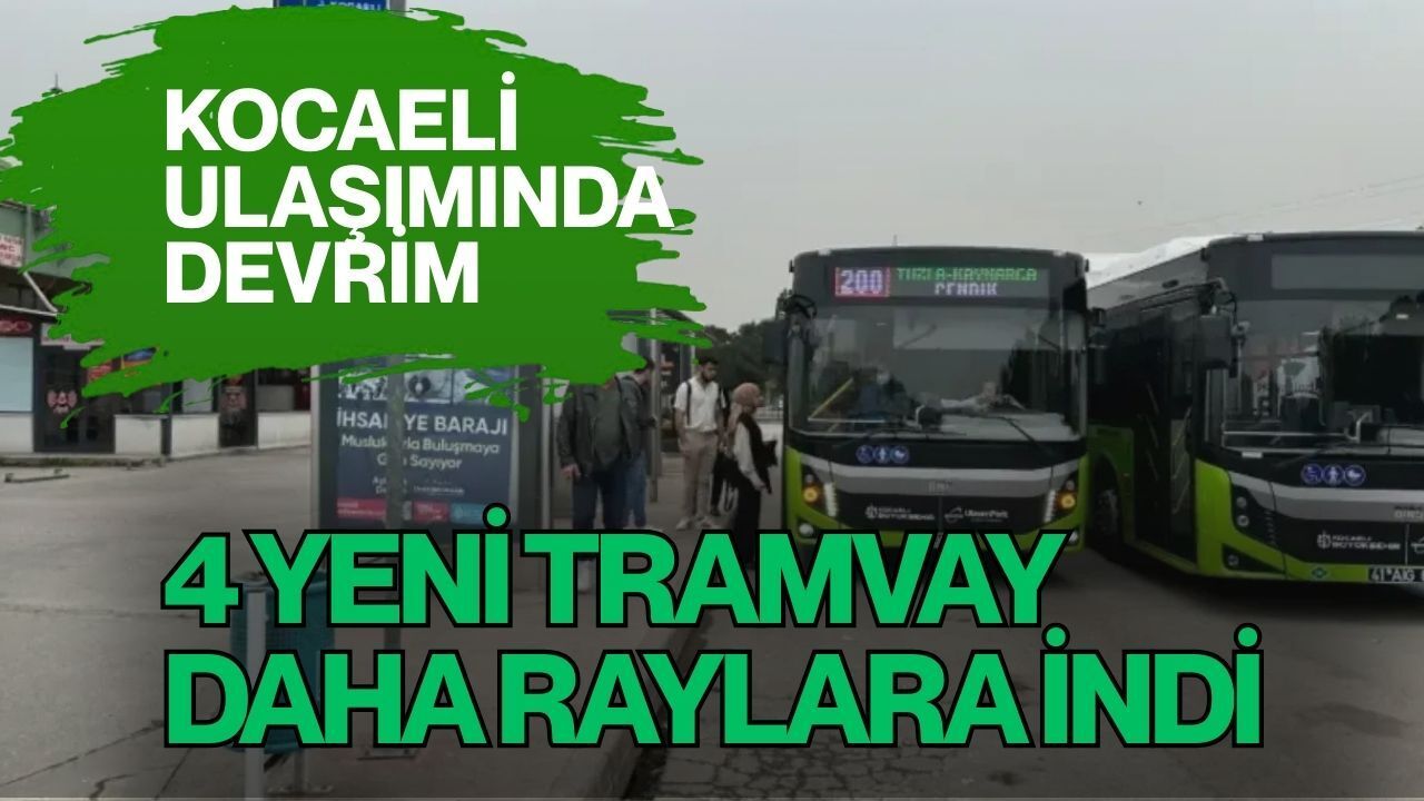 Kocaeli ulaşımında önemli adım: Şehir tramvay hattına 4 araç katıldı