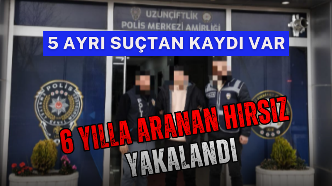 6 yılla aranan hırsız yakalandı