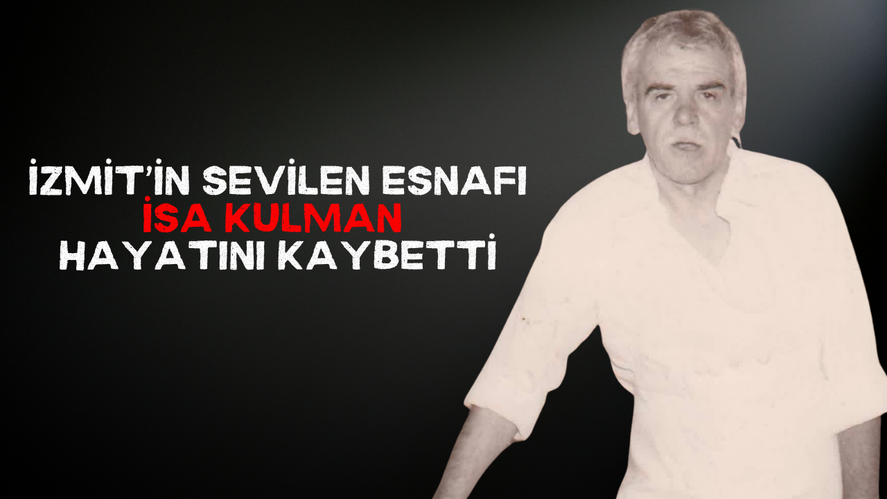 İzmit’in Sevilen Esnafı İsa Kulman Hayatını Kaybetti