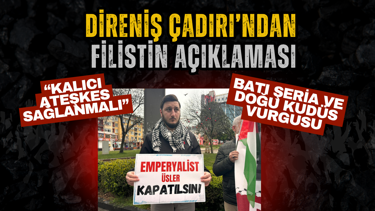 Direniş Çadırı’ndan Filistin Açıklaması: “Kalıcı Ateşkes Sağlanmalı”