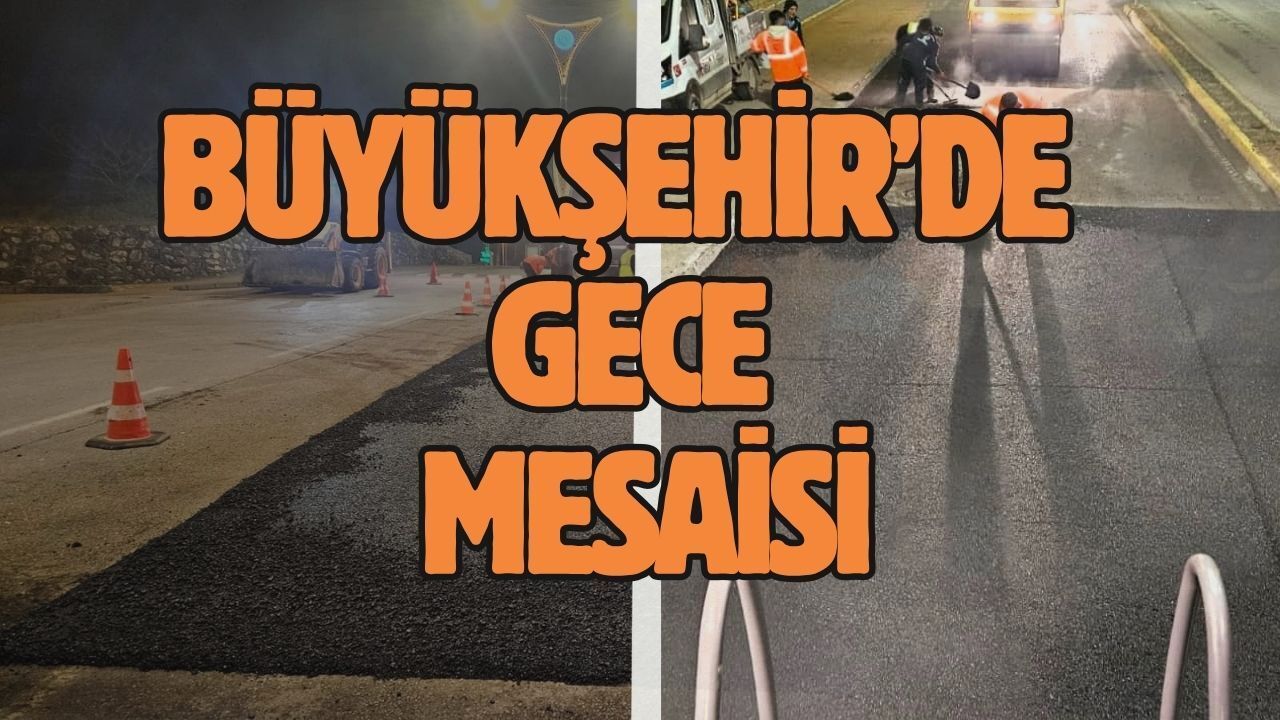 Büyükşehir Durmuyor! Trafik Aksamasın Diye Gece Çalışıp Gündüze Hazırlıyorlar