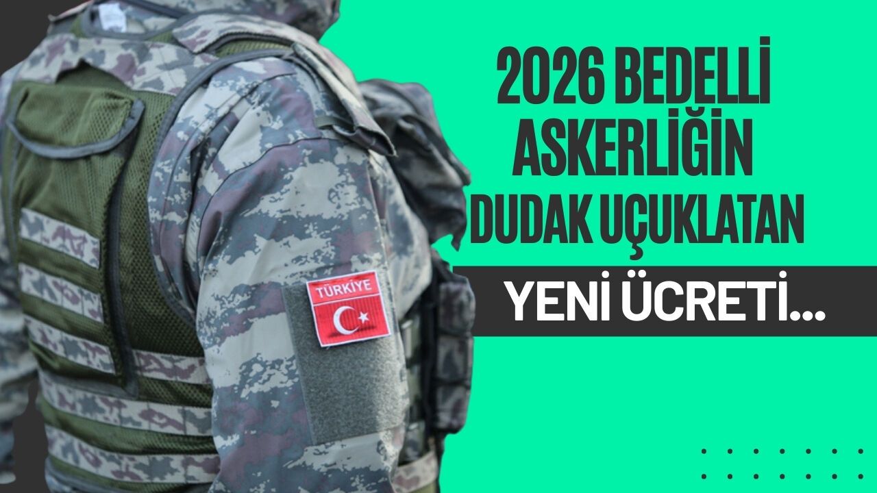 2026 Bedelli Askerliğin Dudak Uçuklatan Yeni Ücreti...