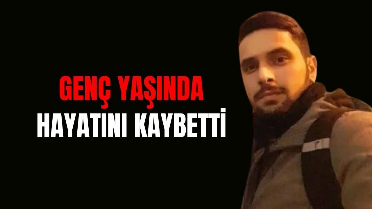 Genç Yaşında Hayatını Kaybetti