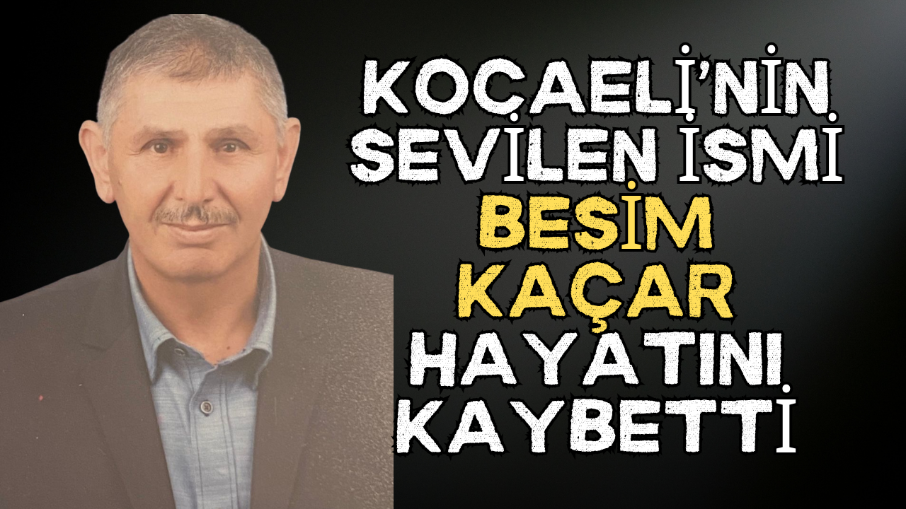 Kocaeli Esnaf Camiasının Acı Kaybı: Besim Kaçar Hayatını Kaybetti!