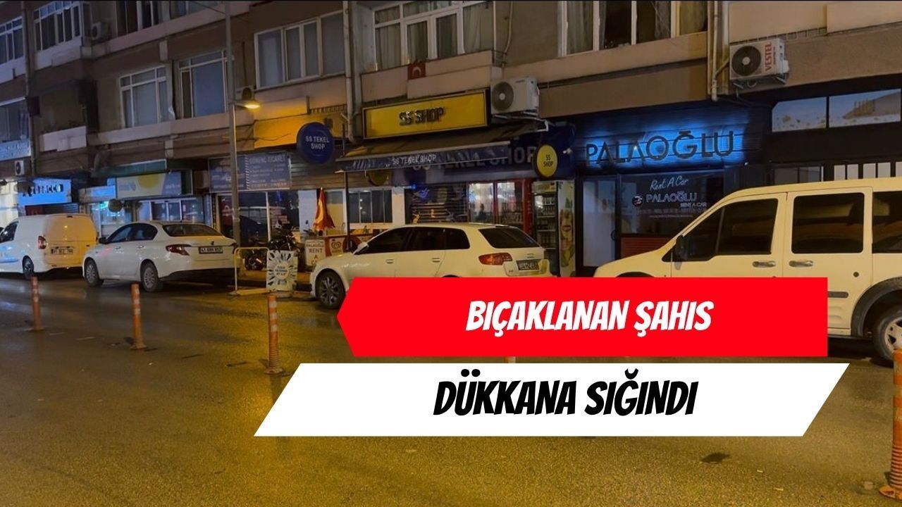Bıçaklanan şahıs dükkana sığındı