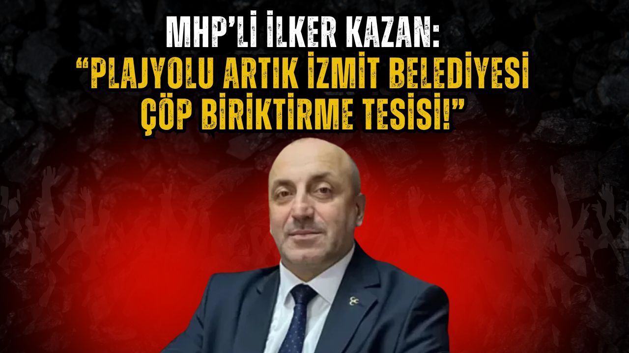MHP’li Kazan: “Plajyolu Artık İzmit Belediyesi Çöp Biriktirme Tesisi!”