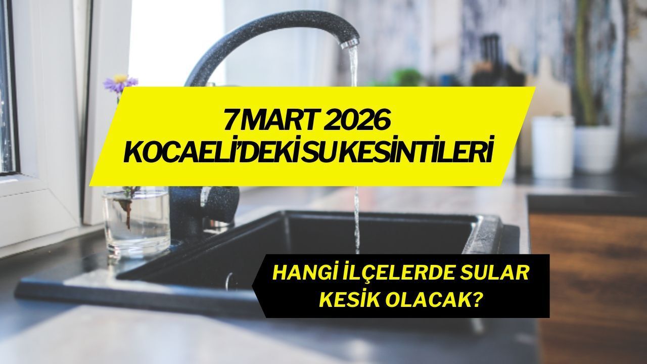 Kocaeli’de Su Kesintisi Uyarısı: 7 Mart 2026
