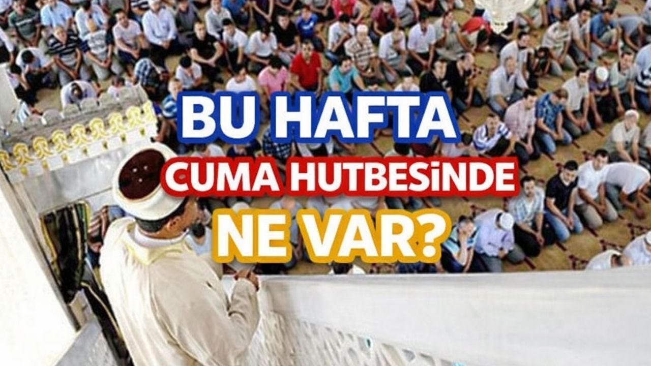 Cuma Hutbesi konusu nedir? Diyanet İşleri Başkanlığı 6 Mart 2026 Cuma Hutbesi konusu belli oldu