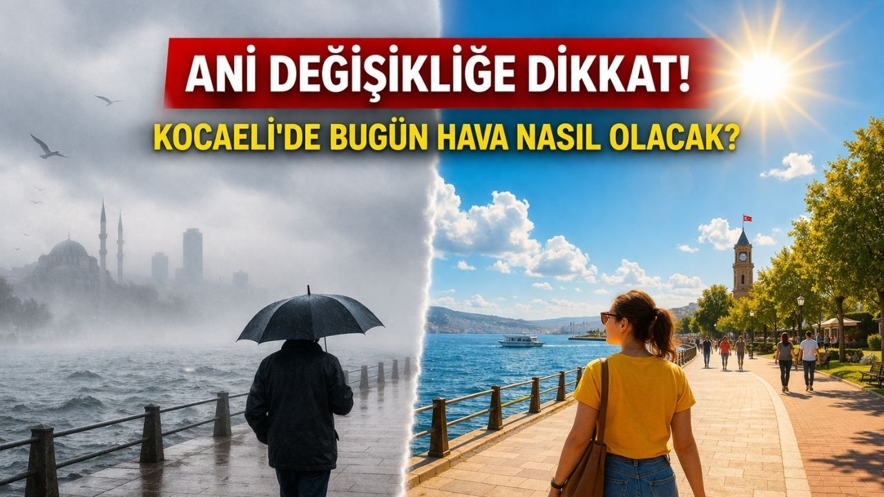 Kocaeli'de Bugün Hava Nasıl Olacak? Gözler Güneşte