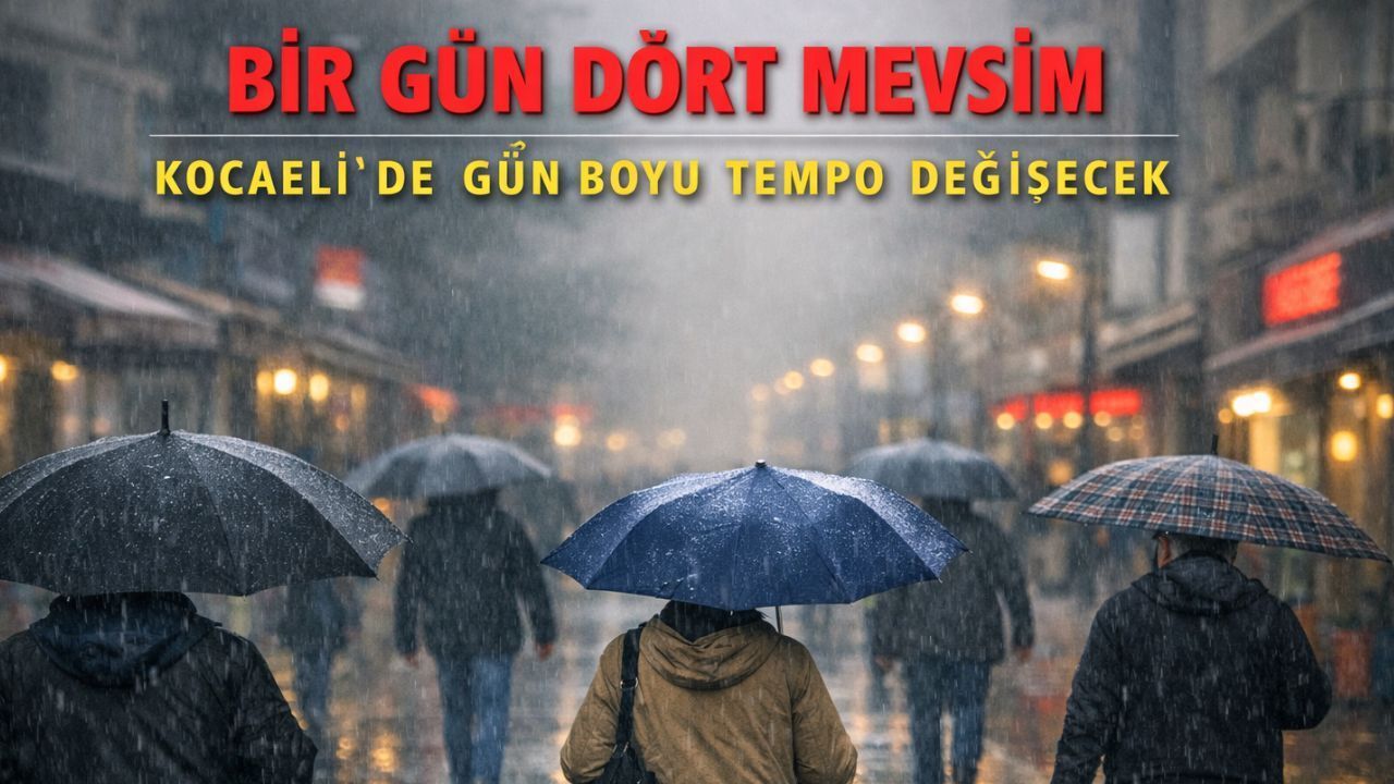 Kocaeli'de Bugün Hava Nasıl Olacak? Bir Günde Dört Mevsime Dikkat