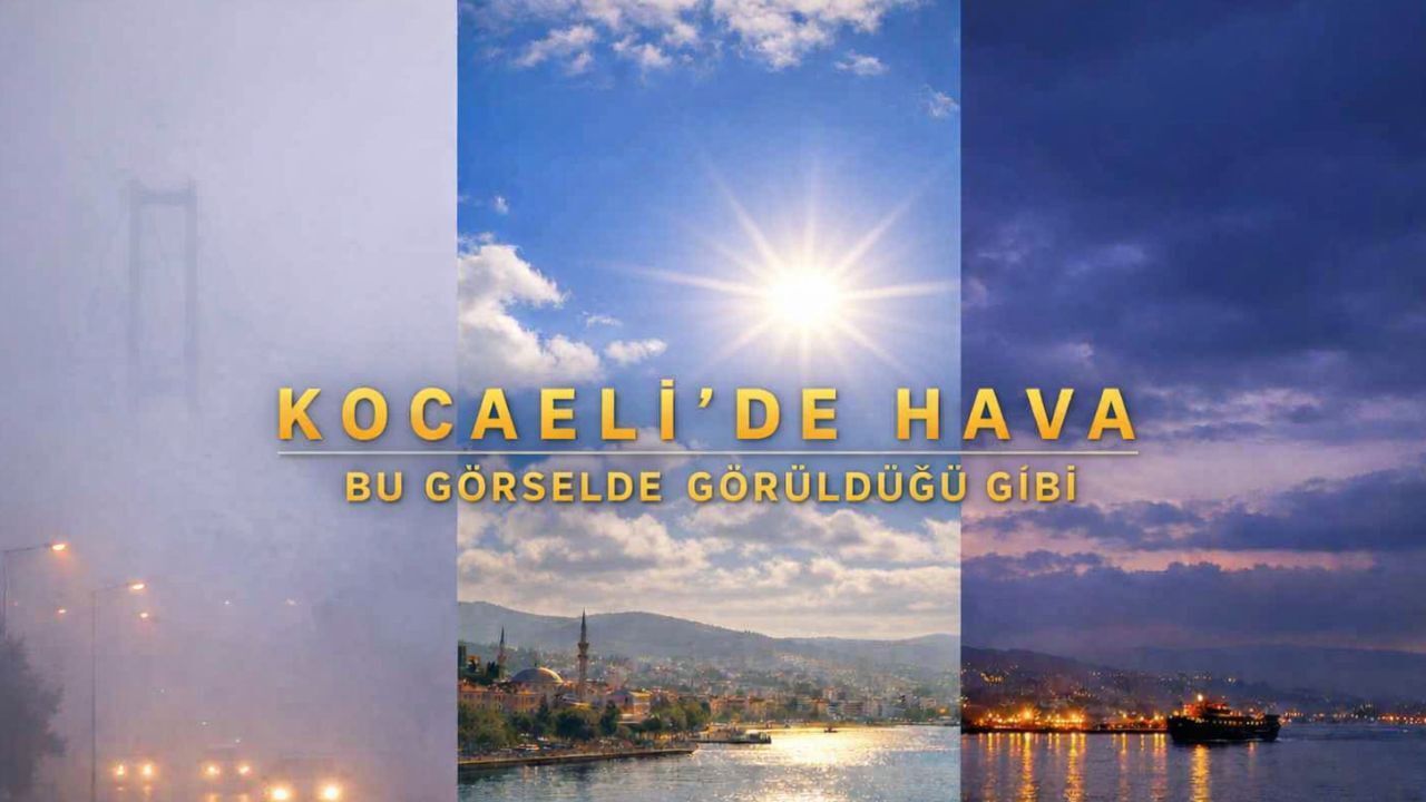 Kocaeli'de Bugün Hava Nasıl Olacak? Saat Saat Değişiyor