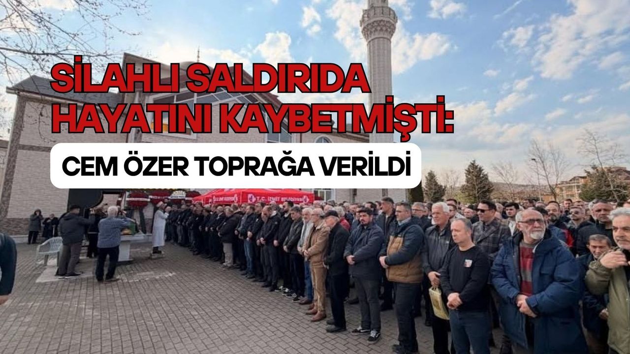 Silahlı saldırıda hayatını kaybetmişti: Cem Özer toprağa verildi