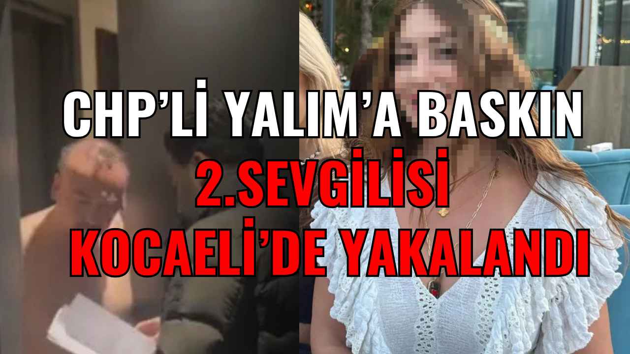 CHP’li Özkan Yalım’a Otel Odasında Baskın: İkinci Sevgili Kocaeli’den Çıktı!
